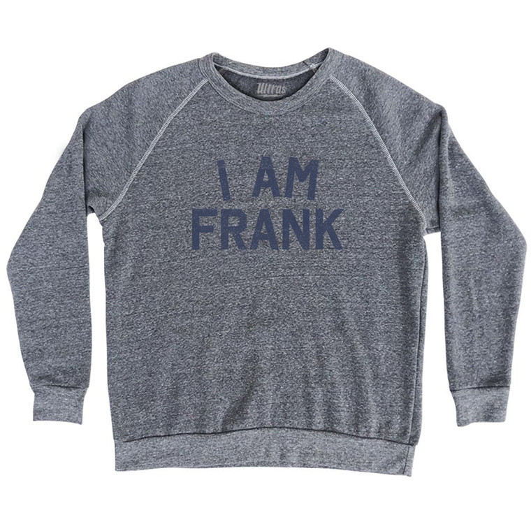 I Am Frank Adult Tri-Blend Sweatshirt - Athletic Grey