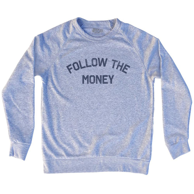 Follow The Money Adult Tri-Blend Sweatshirt - Grey Heather