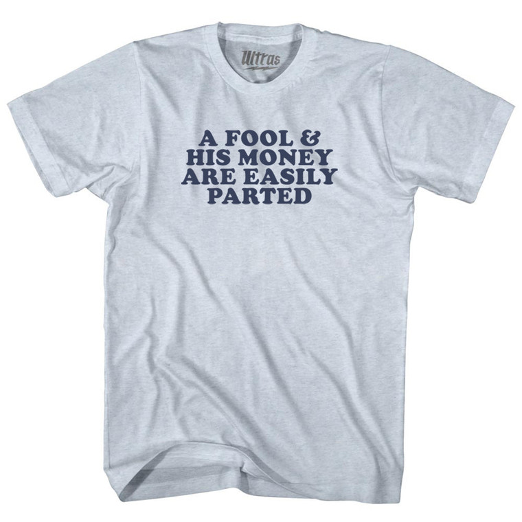 A Fool & His Money Are Easily Parted Adult Tri-Blend T-shirt - Athletic White