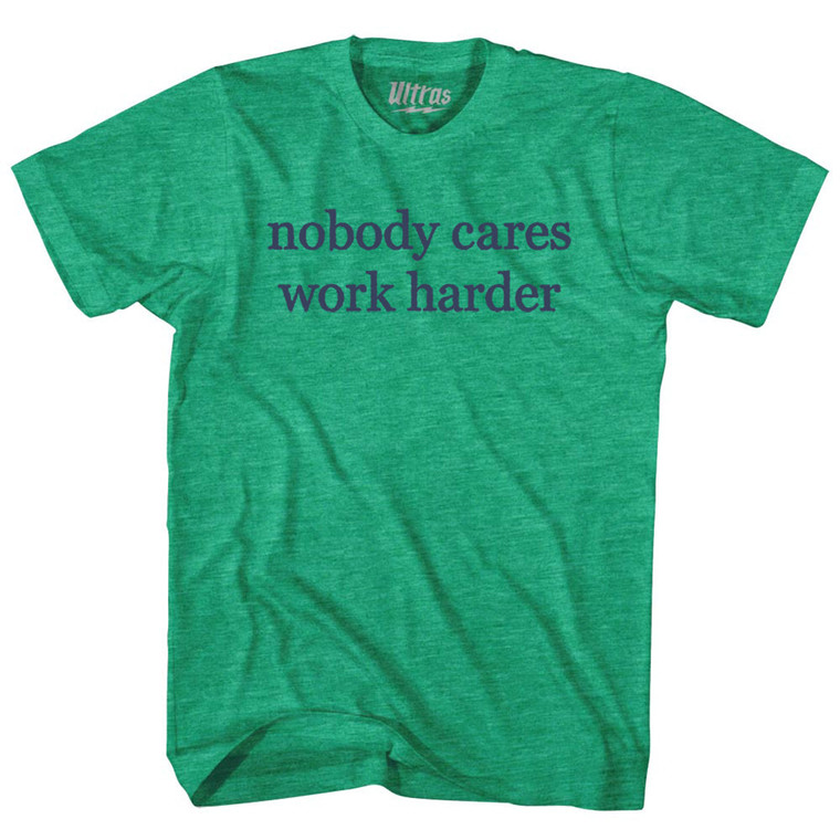 Nobody Cares Work Harder Rage Font Adult Tri-Blend T-shirt - Athletic Green