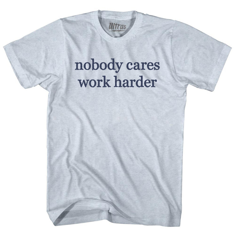 Nobody Cares Work Harder Rage Font Adult Tri-Blend T-shirt - Athletic White