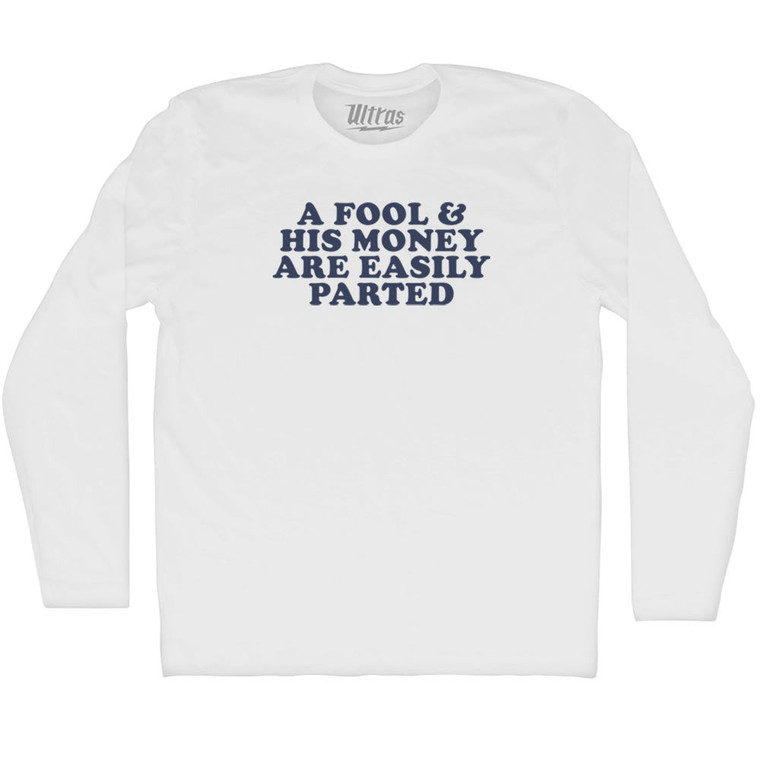 A Fool & His Money Are Easily Parted Adult Cotton Long Sleeve T-shirt - White