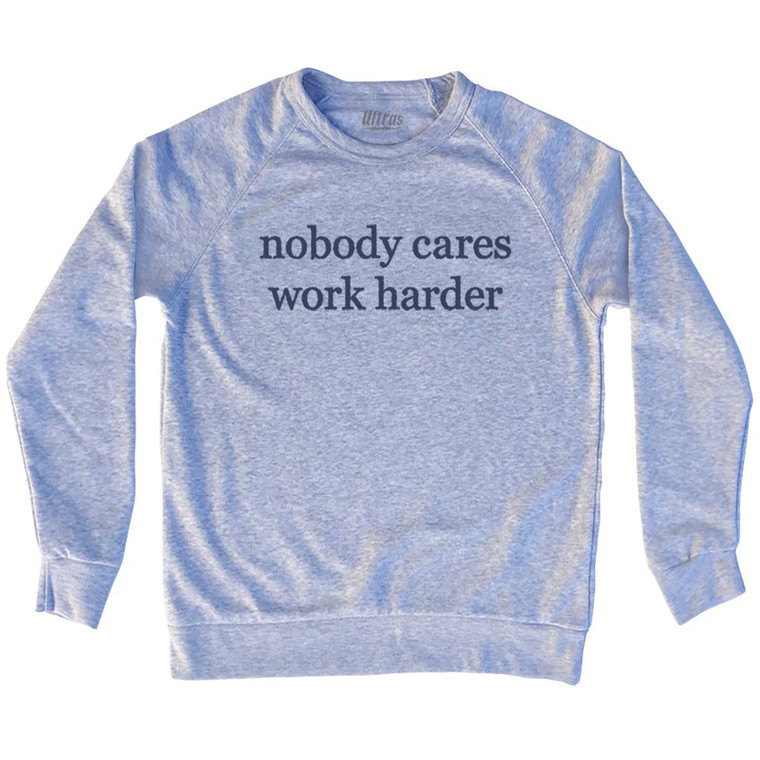 Nobody Cares Work Harder Rage Font Adult Tri-Blend Sweatshirt - Grey Heather