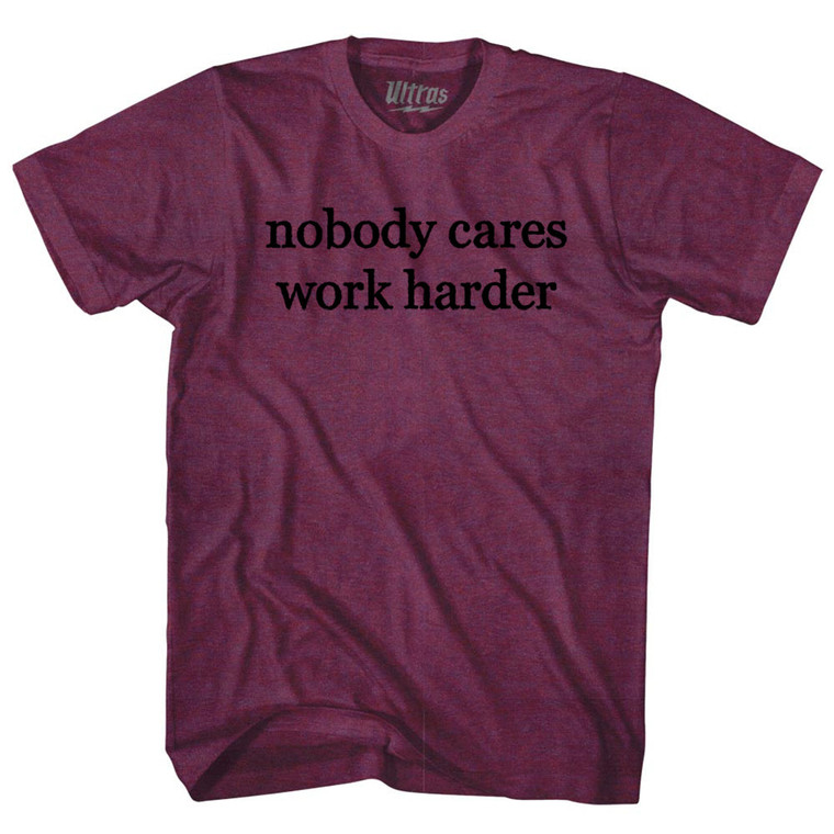 Nobody Cares Work Harder Rage Font Adult Tri-Blend T-shirt - Athletic Cranberry