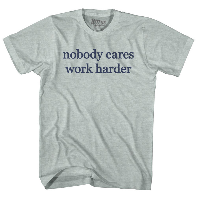 Nobody Cares Work Harder Rage Font Adult Tri-Blend T-shirt - Athletic Cool Grey