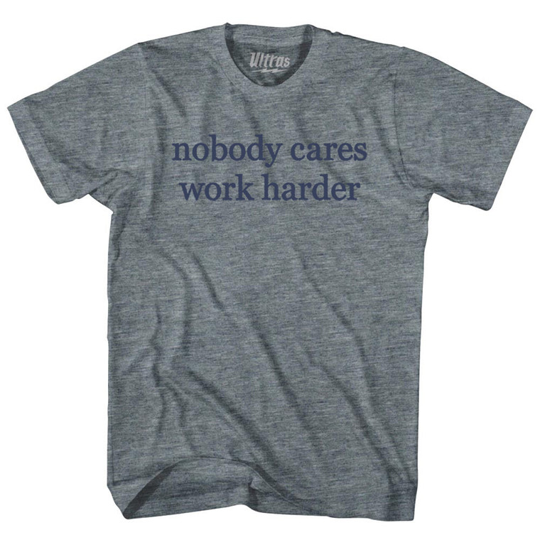 Nobody Cares Work Harder Rage Font Adult Tri-Blend T-shirt - Athletic Grey