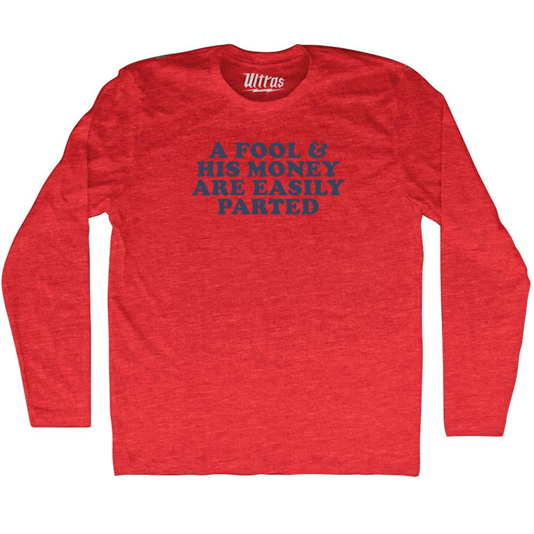 A Fool & His Money Are Easily Parted Adult Tri-Blend Long Sleeve T-shirt - Athletic Red