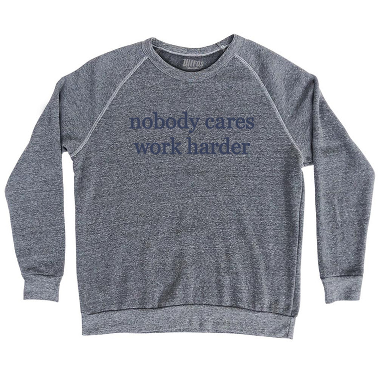 Nobody Cares Work Harder Rage Font Adult Tri-Blend Sweatshirt - Athletic Grey