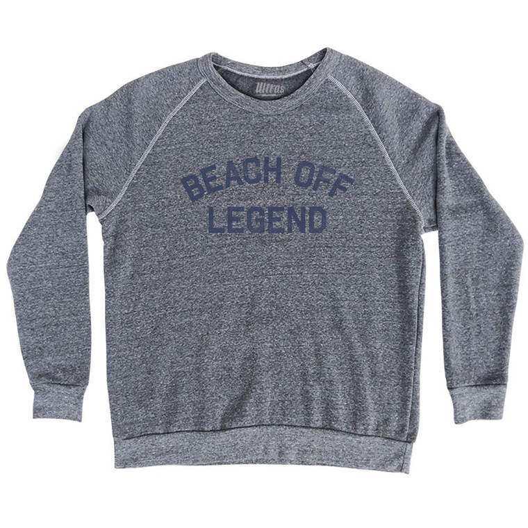 Beach Off Legend Adult Tri-Blend Sweatshirt - Athletic Grey
