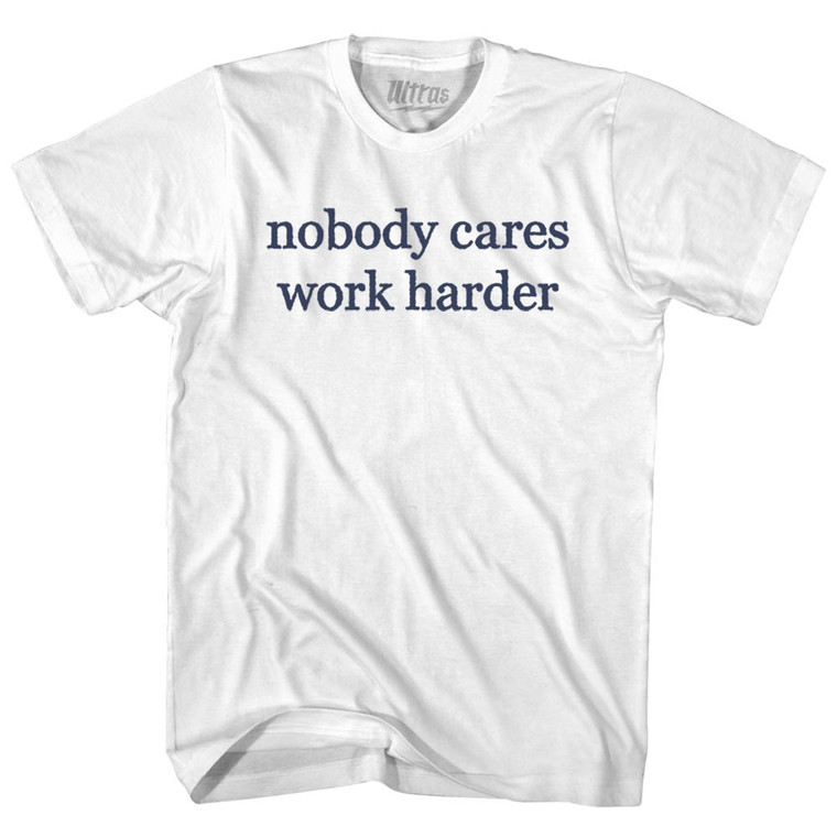 Nobody Cares Work Harder Rage Font Adult Cotton T-shirt - White