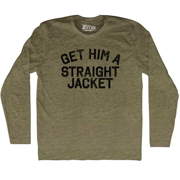 Get Him A Straight Jacket Adult Tri-Blend Long Sleeve T-shirt - Military Green