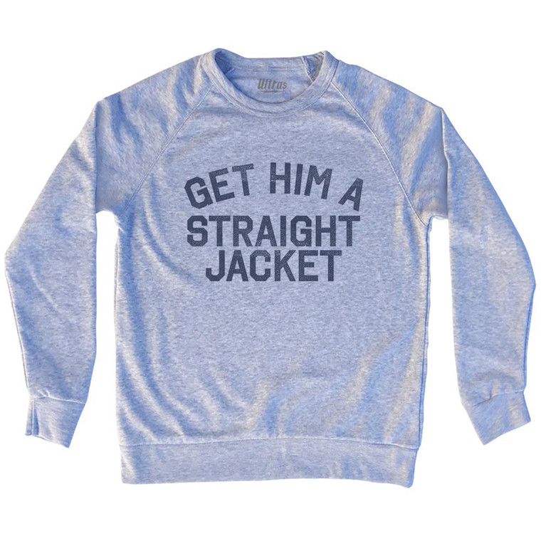Get Him A Straight Jacket Adult Tri-Blend Sweatshirt - Grey Heather