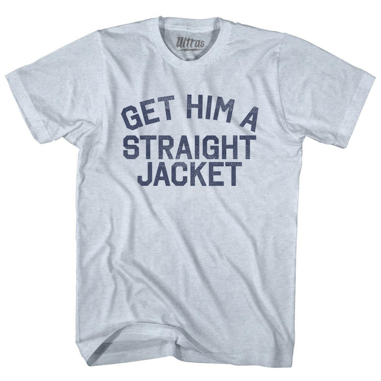 Get Him A Straight Jacket Adult Tri-Blend T-shirt - Athletic White