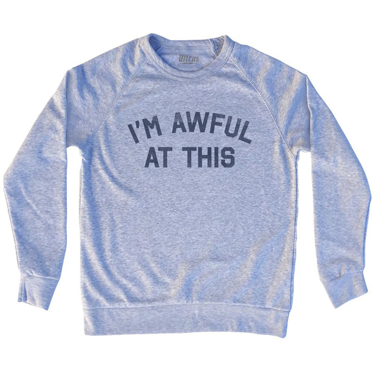 I'm Awful At This Adult Tri-Blend Sweatshirt - Grey Heather