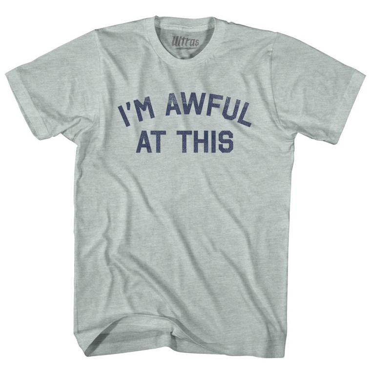 I'm Awful At This Adult Tri-Blend T-shirt - Athletic Cool Grey