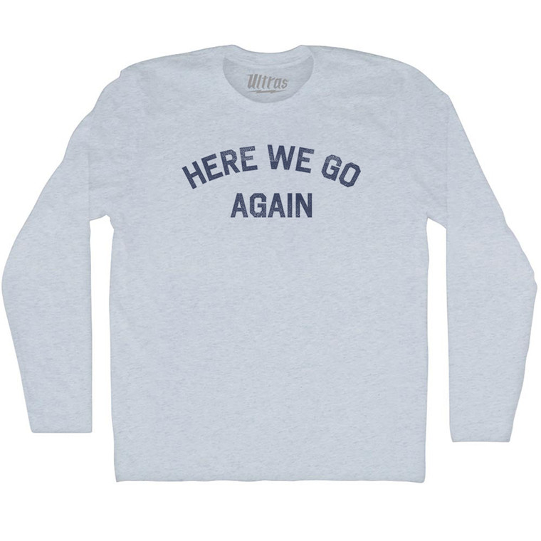 Here We Go Again Adult Tri-Blend Long Sleeve T-shirt - Athletic White