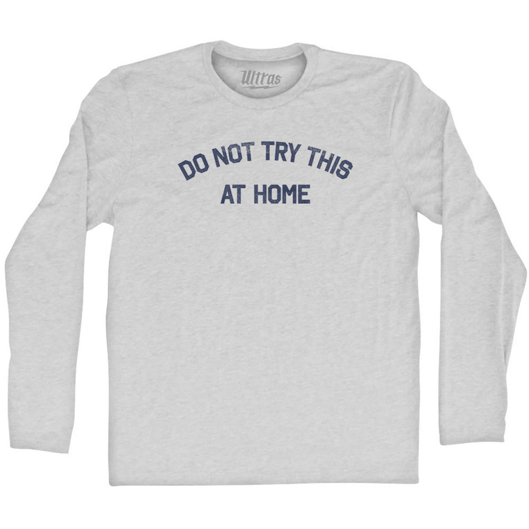 Do Not Try This At Home Adult Cotton Long Sleeve T-shirt - Grey Heather