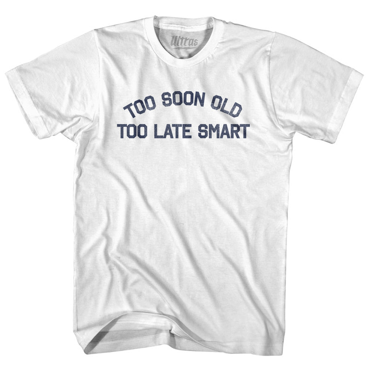 Too Soon Old Too Late Smart Youth Cotton T-shirt - White