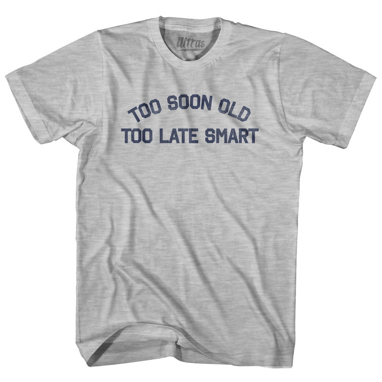 Too Soon Old Too Late Smart Youth Cotton T-shirt - Grey Heather