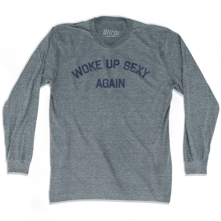Woke Up Sexy Again Adult Tri-Blend Long Sleeve T-shirt - Athletic Grey
