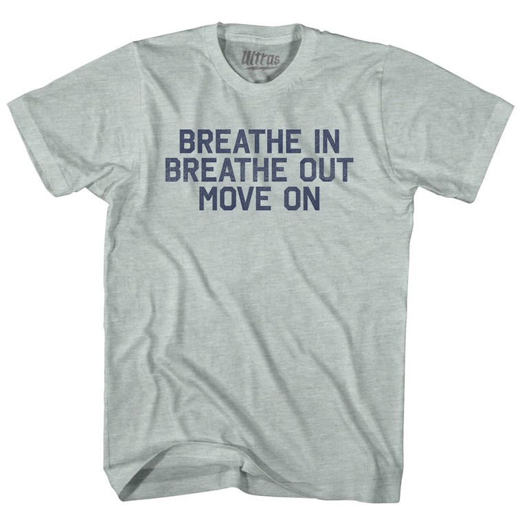 Breath In Breath Out Move On Adult Tri-Blend T-shirt - Athletic Cool Grey