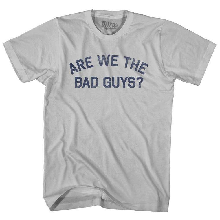 Are We The Bad Guys Adult Cotton T-shirt - Cool Grey