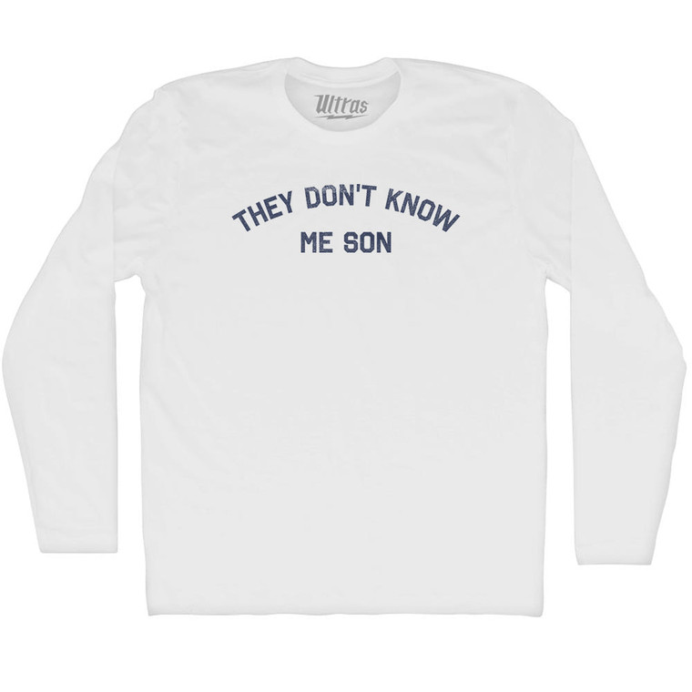 They Don't Know Me Son Adult Cotton Long Sleeve T-shirt - White