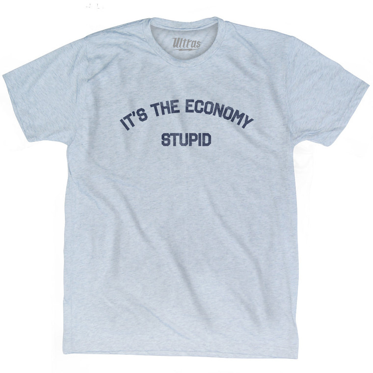 It's The Economy Stupid Adult Tri-Blend T-shirt - Athletic White It's The Economy Stupid Adult Tri-Blend T-shirt - Athletic White