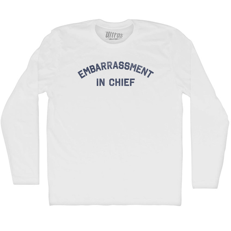 Embarrassment In Chief Adult Cotton Long Sleeve T-shirt - White