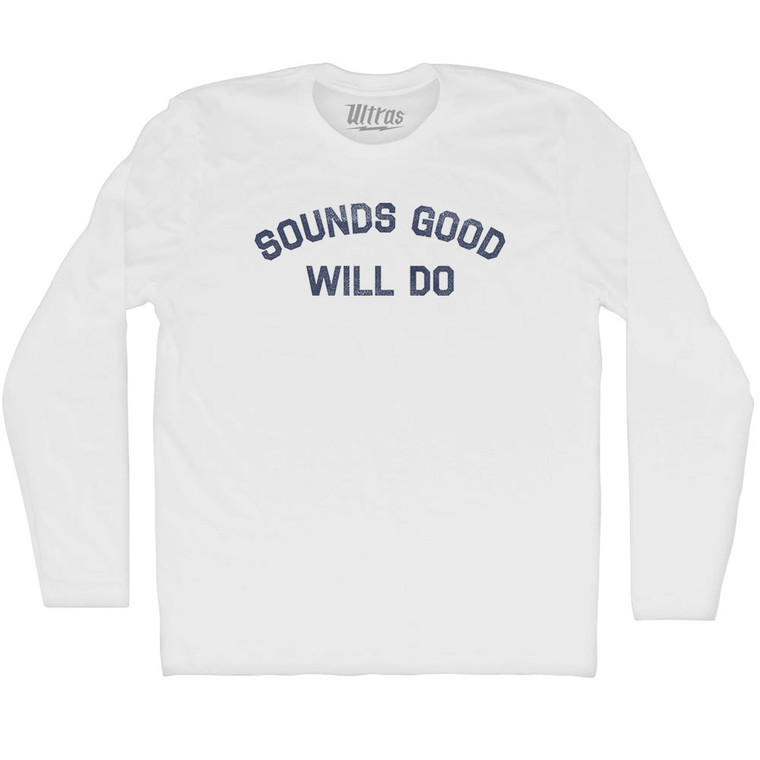 Sounds Good Will Do Adult Cotton Long Sleeve T-shirt - White