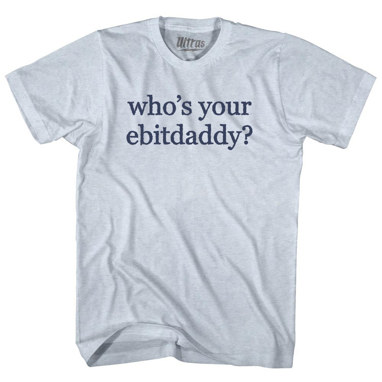 Who's Your Ebitdaddy Rage Font Adult Tri-Blend T-shirt - Athletic White