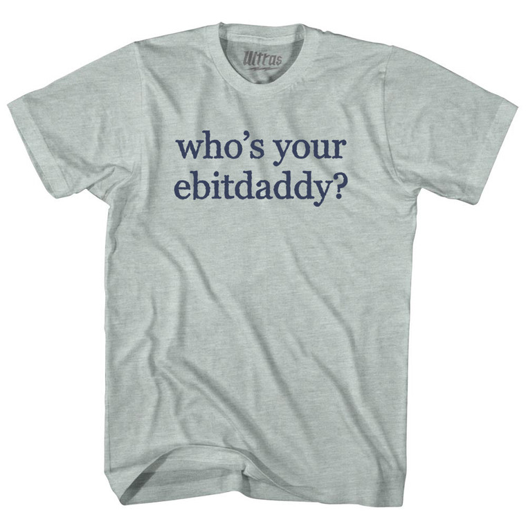 Who's Your Ebitdaddy Rage Font Adult Tri-Blend T-shirt - Athletic Cool Grey