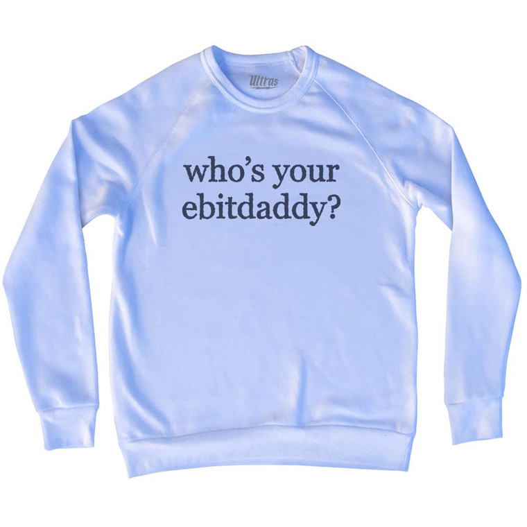 Who's Your Ebitdaddy Rage Font Adult Tri-Blend Sweatshirt - White