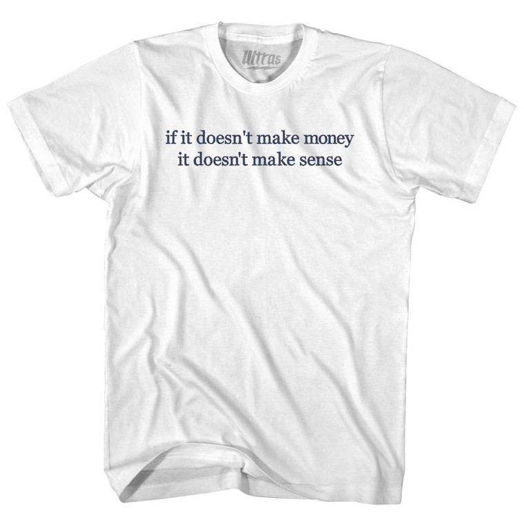 If It Doesn't Make Money It Doesn't Make Sense Rage Font Adult Cotton T-shirt - White