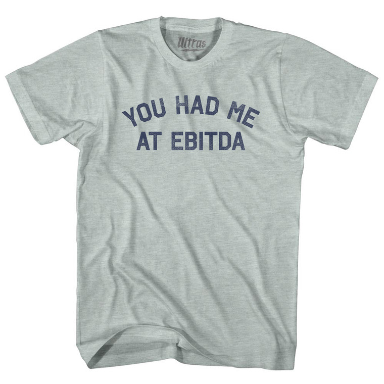 You Had Me At EBITDA Adult Tri-Blend T-shirt - Athletic Cool Grey