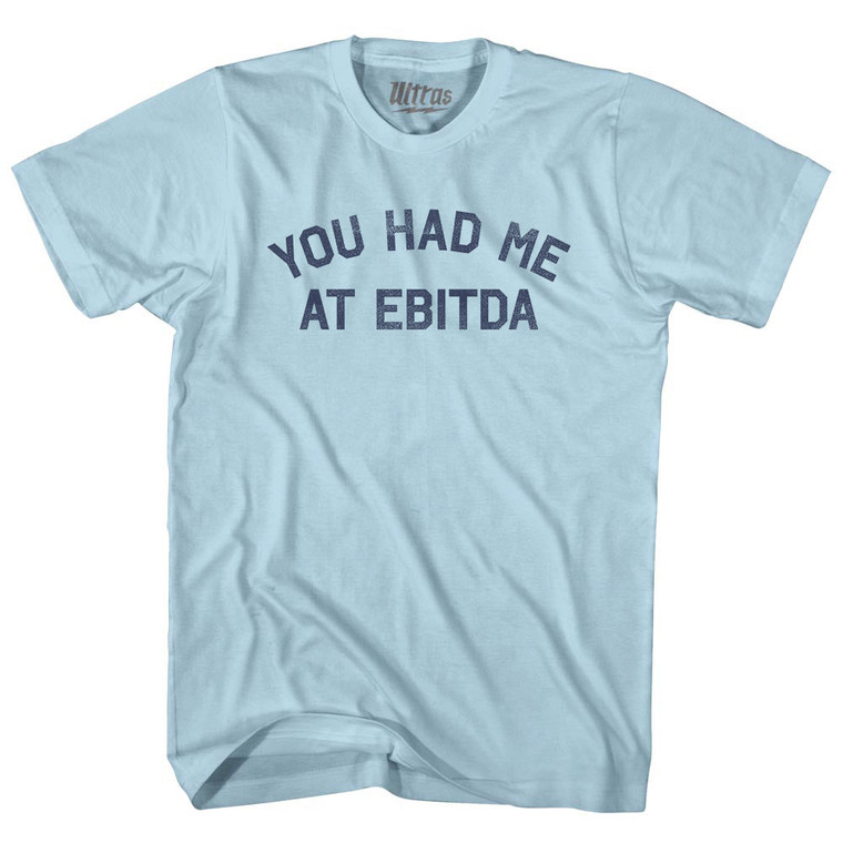 You Had Me At EBITDA Adult Cotton T-shirt - Light Blue