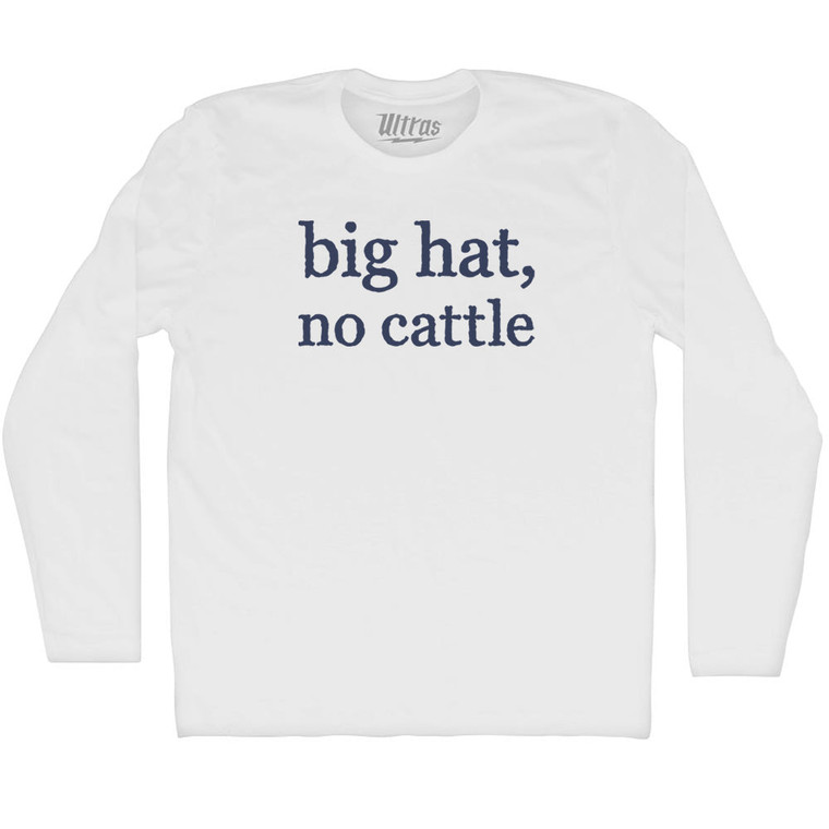 Big Hat, No Cattle Rage Font Adult Cotton Long Sleeve T-shirt - White
