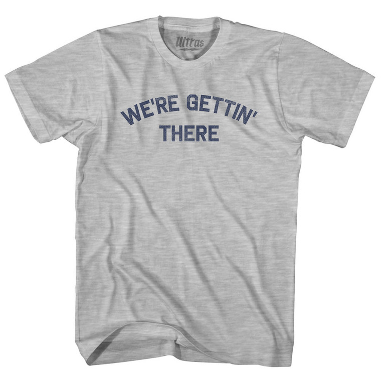 We're Gettin' There Adult Cotton T-shirt - Grey Heather