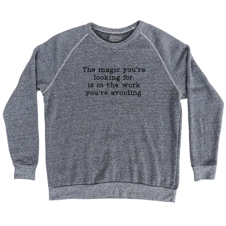 The Magic You're Looking For, Is In The Work You're Avoiding. Typewriter Font Adult Tri-Blend Sweatshirt - Athletic Grey