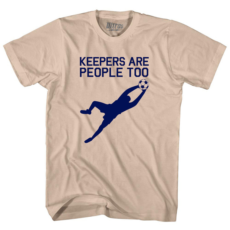 Soccer Goal Keepers Are People Too Adult Cotton T-shirt - Creme