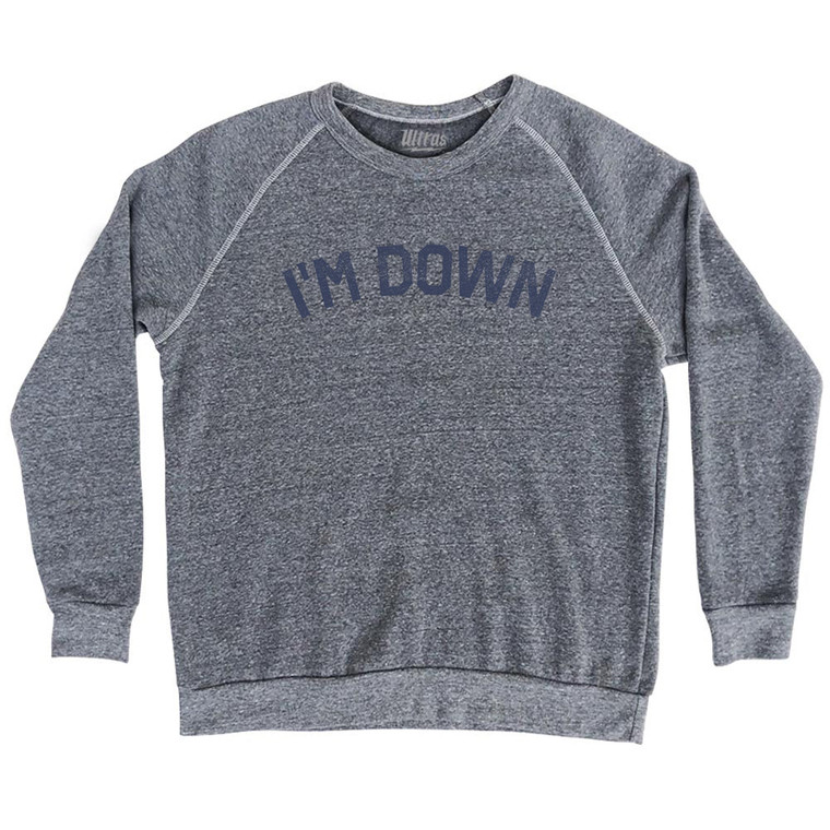I'm Down Adult Tri-Blend Sweatshirt - Athletic Grey