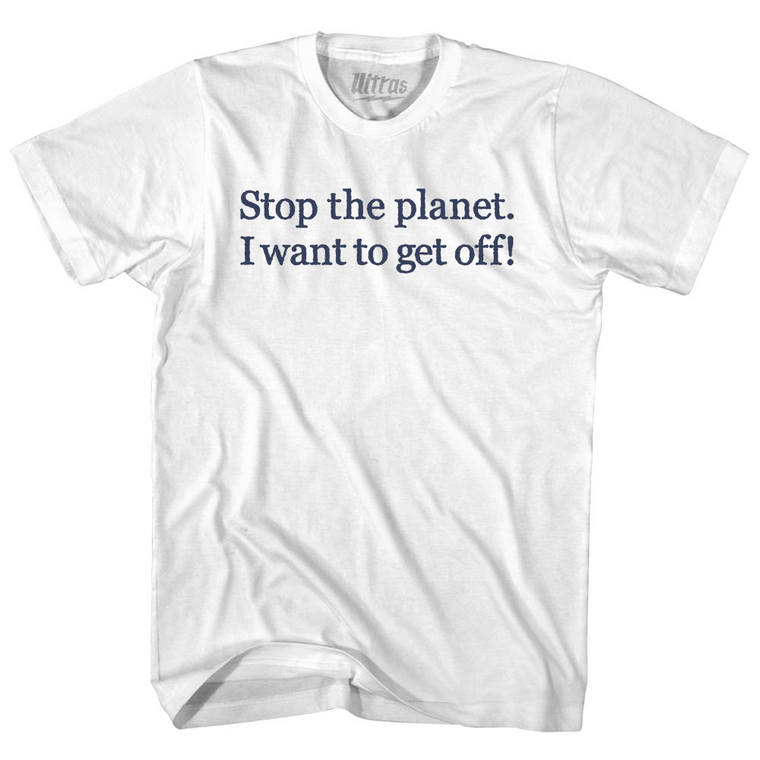 Stop The Planet. I Want To Get Off! Rage Font Adult Cotton T-shirt - White