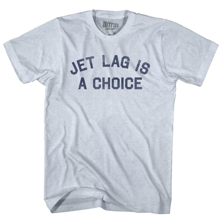 Jet Lag Is A Choice Adult Tri-Blend T-shirt Athletic White Jet Lag Is A Choice Adult Tri-Blend T-shirt Athletic White