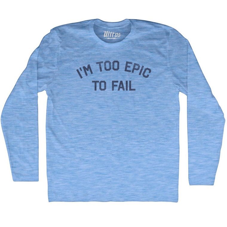 I'm To Epic To Fail Adult Tri-Blend Long Sleeve T-shirt - Athletic Blue