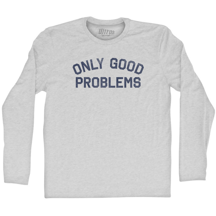 Only Good Problems Adult Cotton Long Sleeve T-shirt - Grey Heather