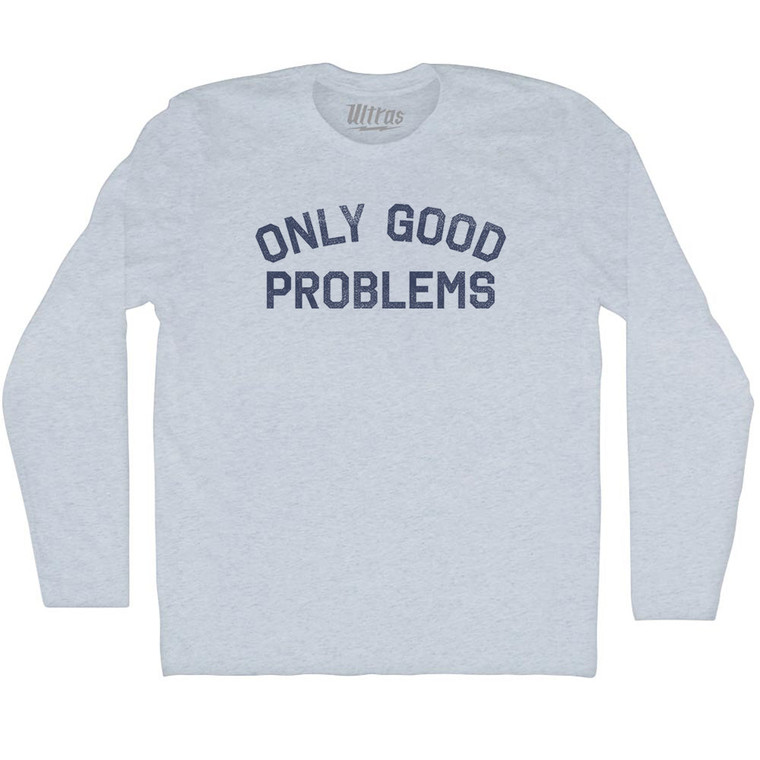 Only Good Problems Adult Tri-Blend Long Sleeve T-shirt - Athletic White