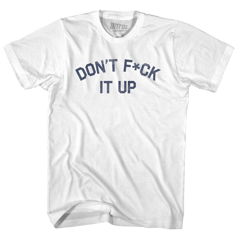 Don't F ck It Up Adult Cotton T-shirt - White