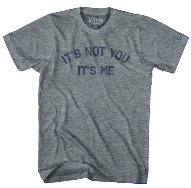 WOMEN MEDIUM- It's Not You It's Me Womens Tri-Blend Junior Cut T-Shirt - Athletic Grey- Final Sale  Z3