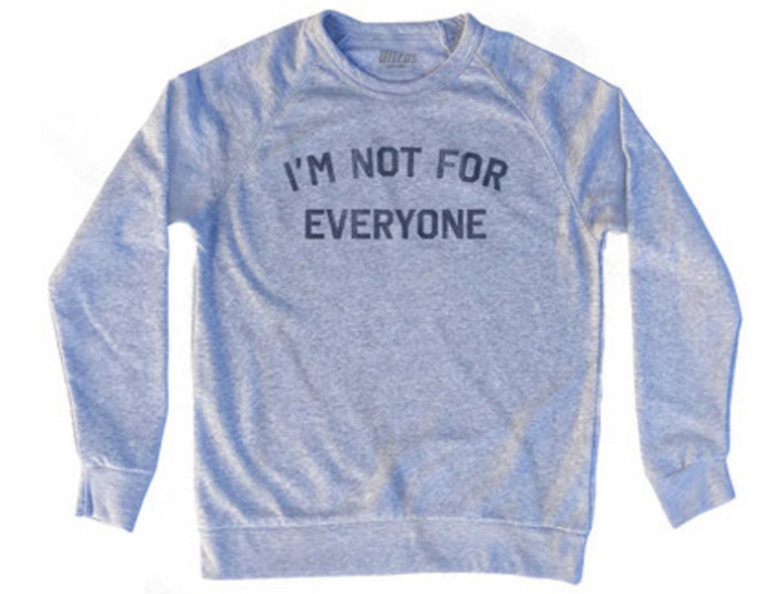 ADULT SMALL- I'm Not For Everyone Adult Tri-Blend Sweatshirt - Heather Grey- Final Sale Z22