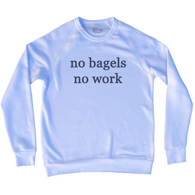 No Bagels No Work Rage Font Adult Tri-Blend Sweatshirt - White